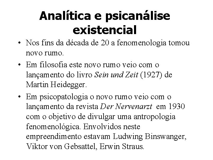 Analítica e psicanálise existencial • Nos fins da década de 20 a fenomenologia tomou