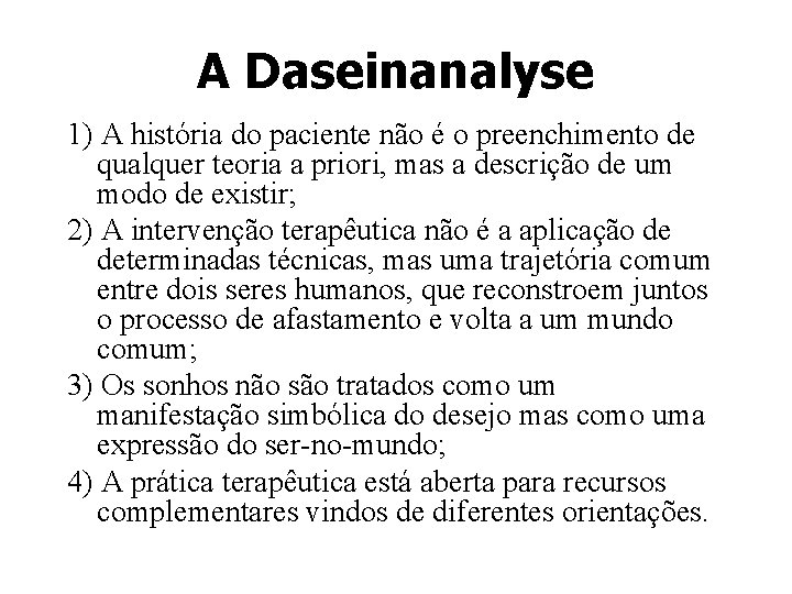 A Daseinanalyse 1) A história do paciente não é o preenchimento de qualquer teoria