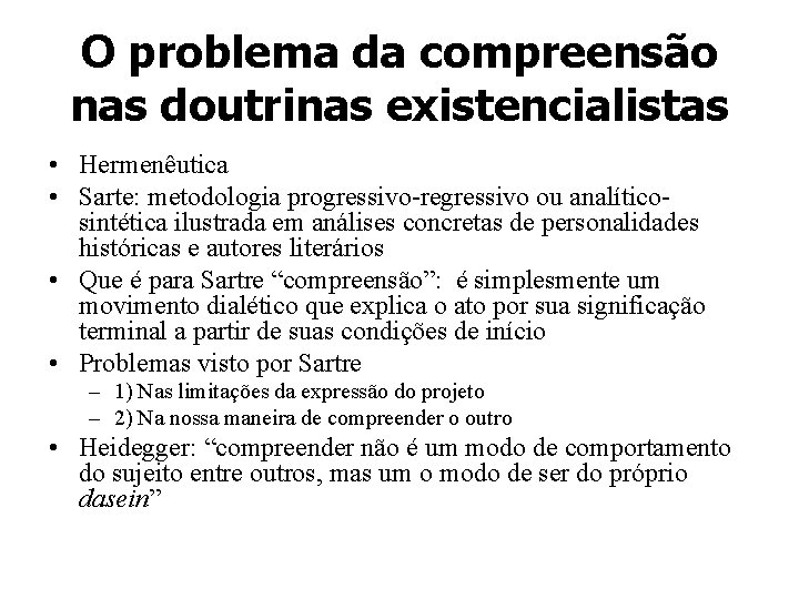 O problema da compreensão nas doutrinas existencialistas • Hermenêutica • Sarte: metodologia progressivo-regressivo ou