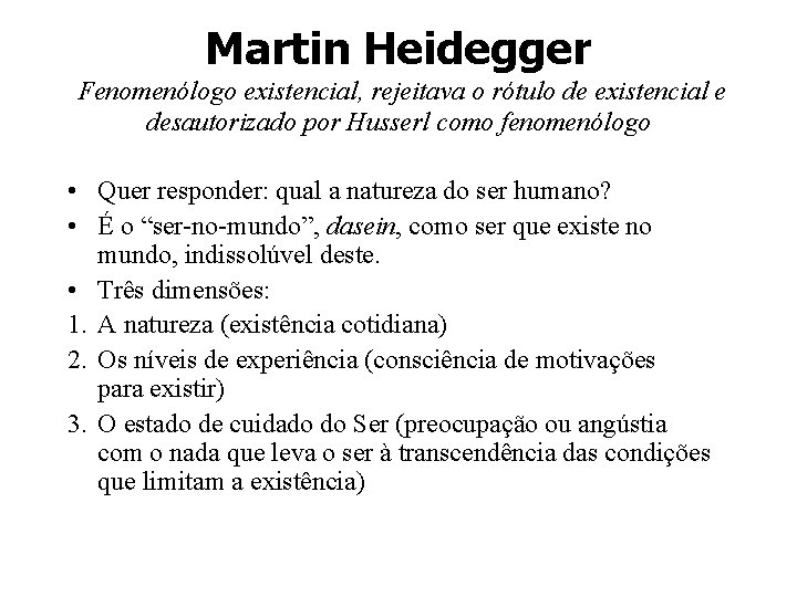 Martin Heidegger Fenomenólogo existencial, rejeitava o rótulo de existencial e desautorizado por Husserl como