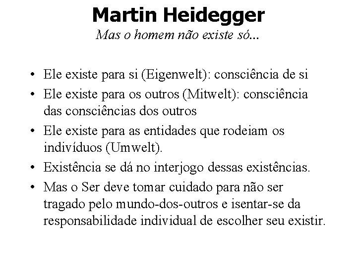 Martin Heidegger Mas o homem não existe só. . . • Ele existe para