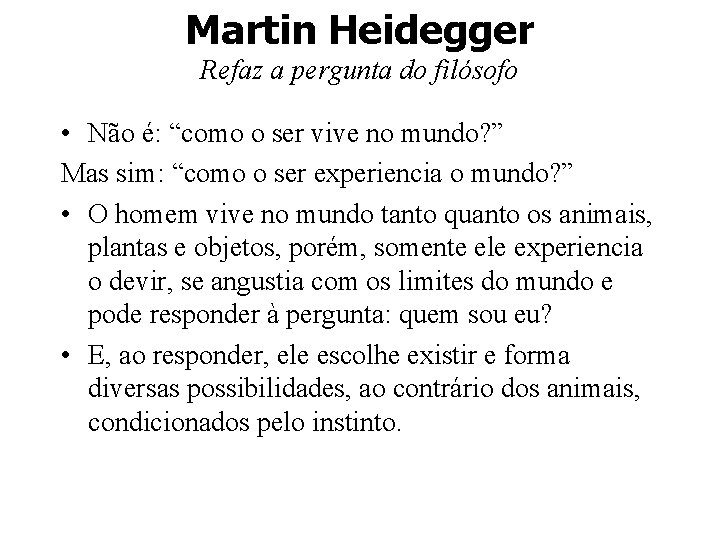 Martin Heidegger Refaz a pergunta do filósofo • Não é: “como o ser vive