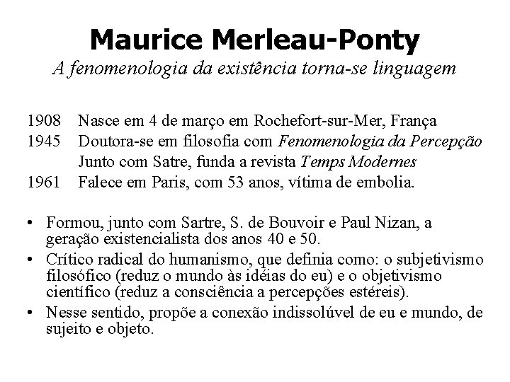 Maurice Merleau-Ponty A fenomenologia da existência torna-se linguagem 1908 1945 1961 Nasce em 4