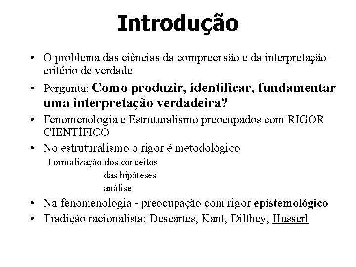 Introdução • O problema das ciências da compreensão e da interpretação = critério de