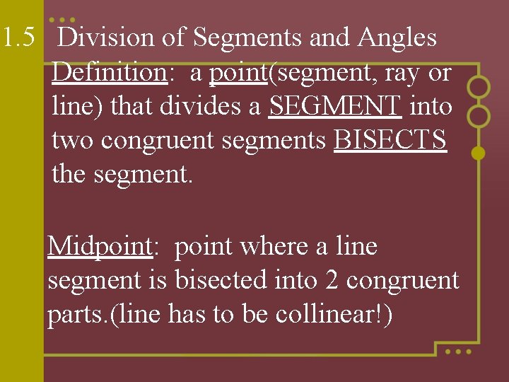 1. 5 Division of Segments and Angles Definition: a point(segment, ray or line) that