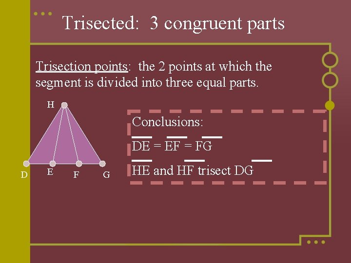 Trisected: 3 congruent parts Trisection points: the 2 points at which the segment is