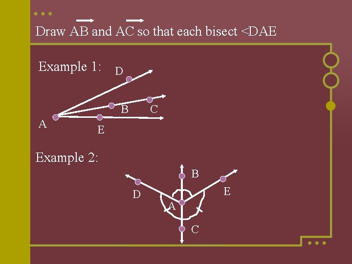 Draw AB and AC so that each bisect <DAE Example 1: D B A