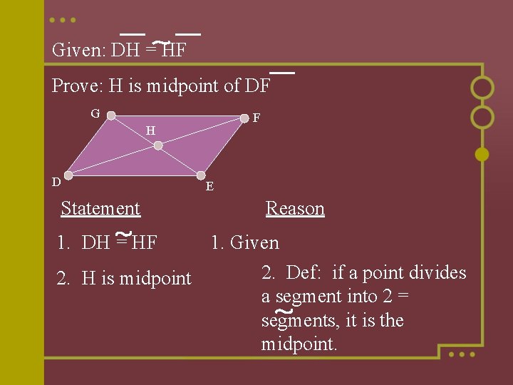 Given: DH = HF Prove: H is midpoint of DF G F H D