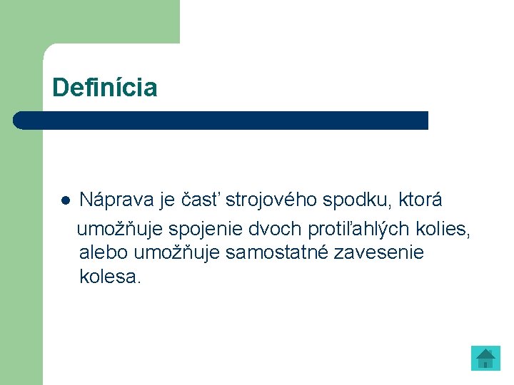 Definícia l Náprava je časť strojového spodku, ktorá umožňuje spojenie dvoch protiľahlých kolies, alebo