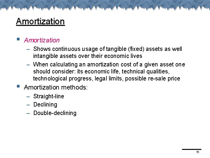 Amortization § § Amortization – Shows continuous usage of tangible (fixed) assets as well