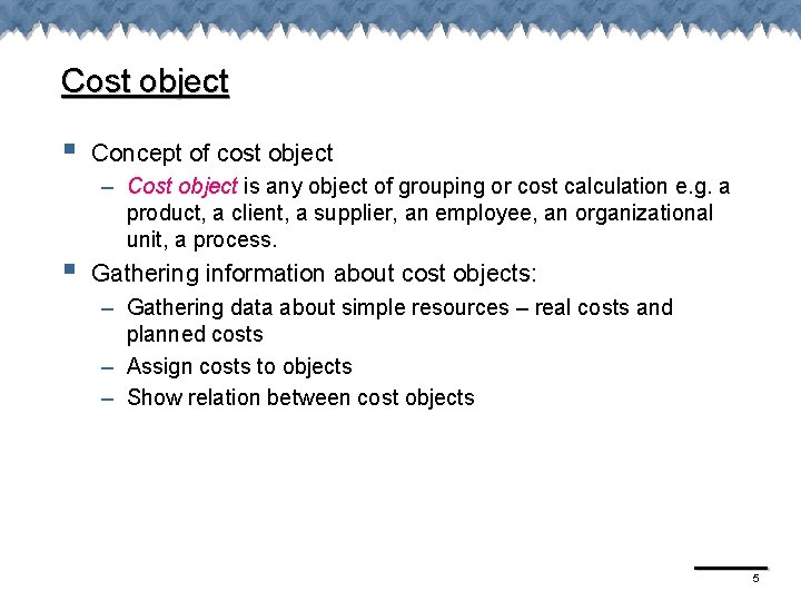 Cost object § § Concept of cost object – Cost object is any object