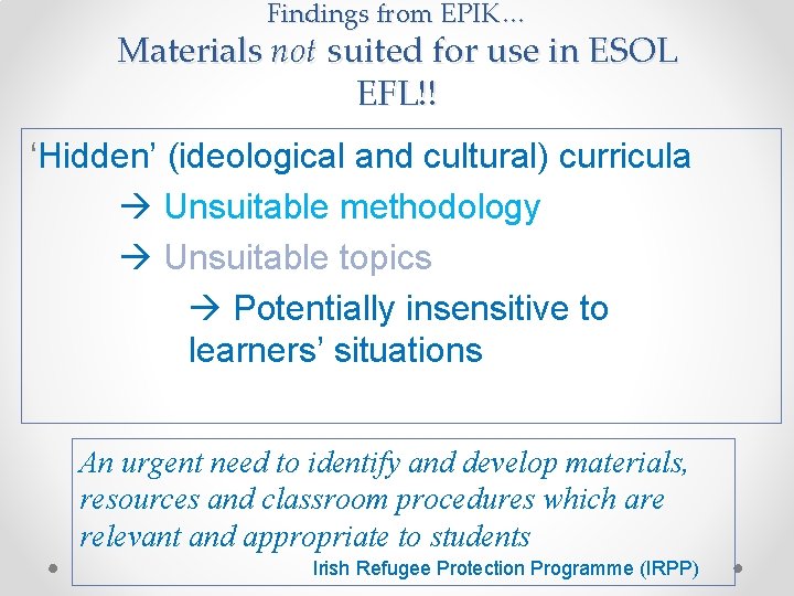 Findings from EPIK… Materials not suited for use in ESOL EFL!! ‘Hidden’ (ideological and Findings from EPIK… Materials not suited for use in ESOL EFL!! ‘Hidden’ (ideological and