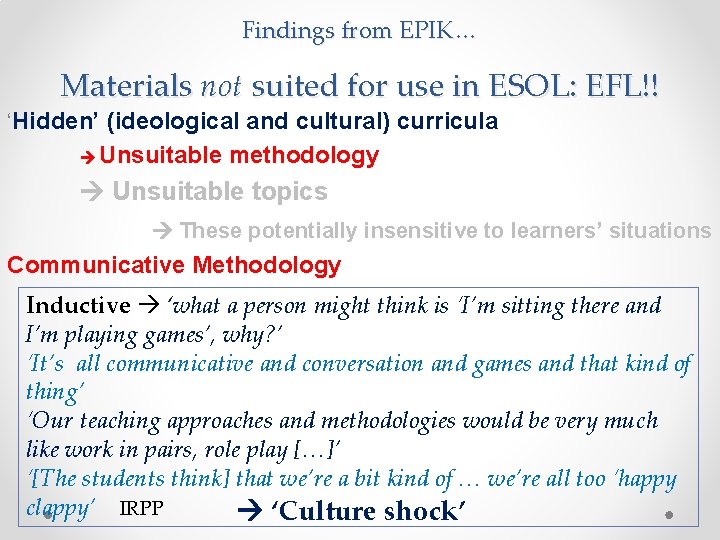 Findings from EPIK… Materials not suited for use in ESOL: EFL!! ‘Hidden’ (ideological and