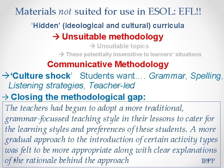 Materials not suited for use in ESOL: EFL!! ‘Hidden’ (ideological and cultural) curricula Unsuitable