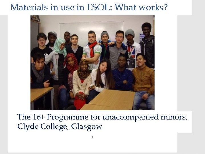 Materials in use in ESOL: What works? The 16+ Programme for unaccompanied minors, Clyde