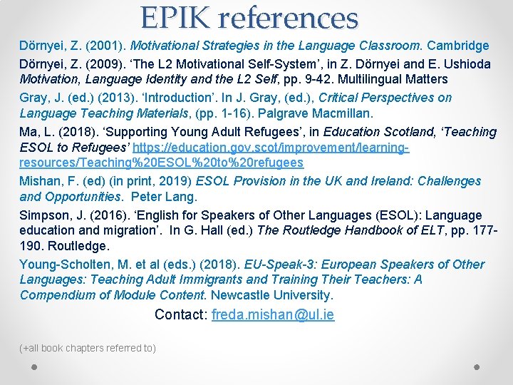 EPIK references Dörnyei, Z. (2001). Motivational Strategies in the Language Classroom. Cambridge Dörnyei, Z.