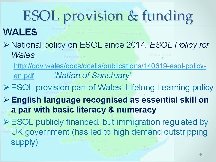 ESOL provision & funding WALES Ø National policy on ESOL since 2014, ESOL Policy ESOL provision & funding WALES Ø National policy on ESOL since 2014, ESOL Policy
