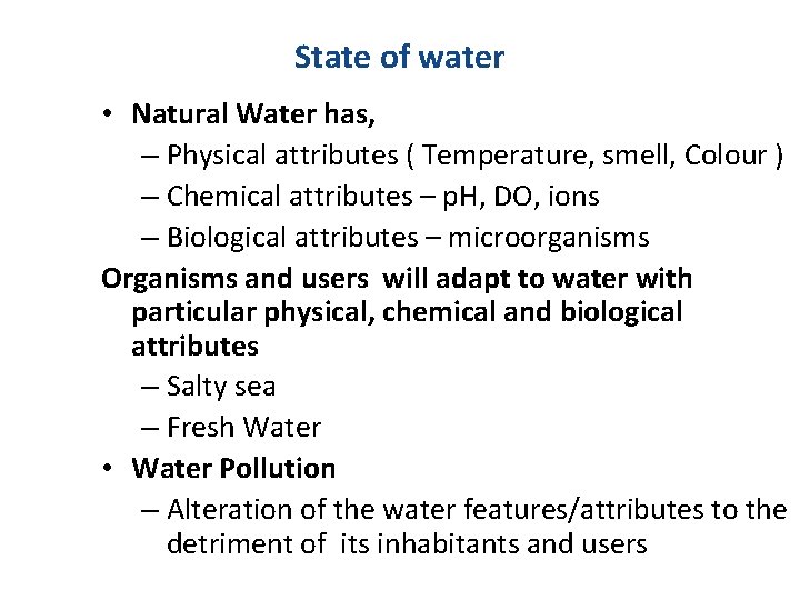 State of water • Natural Water has, – Physical attributes ( Temperature, smell, Colour