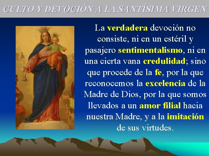 CULTO Y DEVOCIÓN A LA SANTÍSIMA VIRGEN La verdadera devoción no consiste, ni en