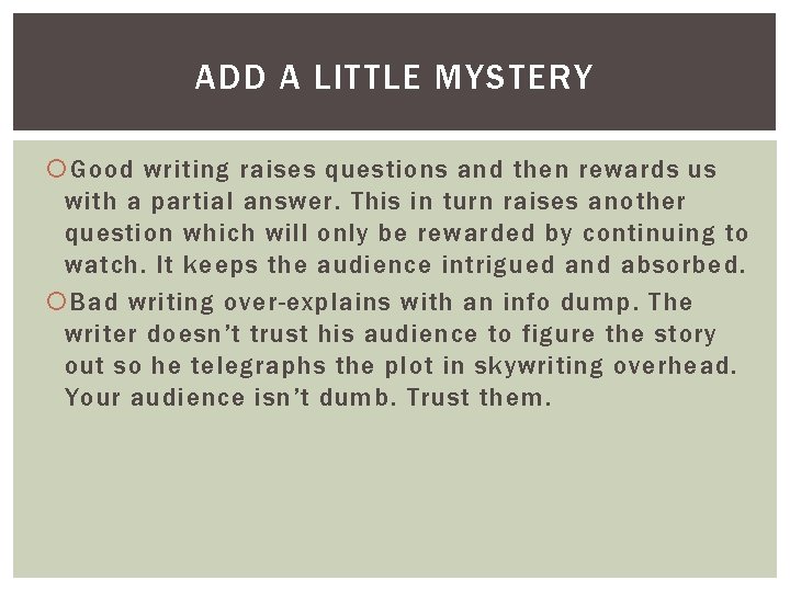 ADD A LITTLE MYSTERY Good writing raises questions and then rewards us with a