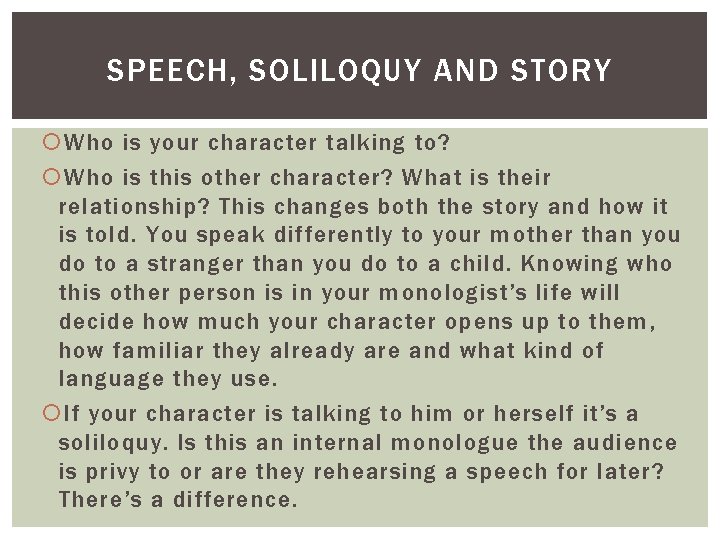 SPEECH, SOLILOQUY AND STORY Who is your character talking to? Who is this other