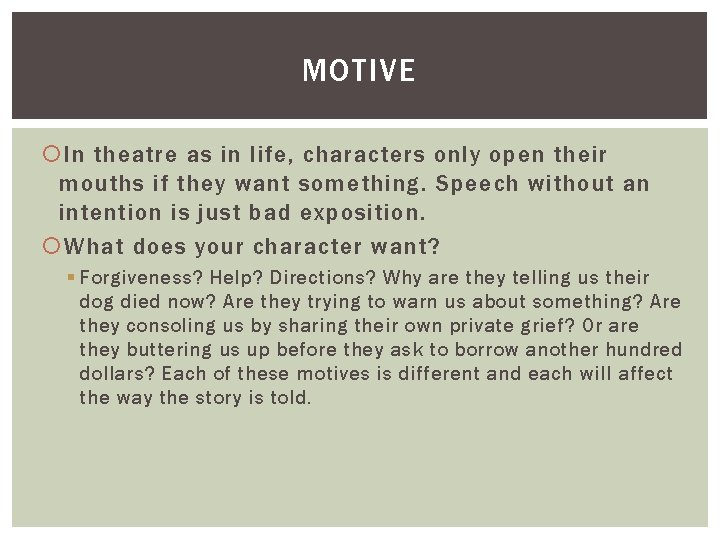 MOTIVE In theatre as in life, characters only open their mouths if they want