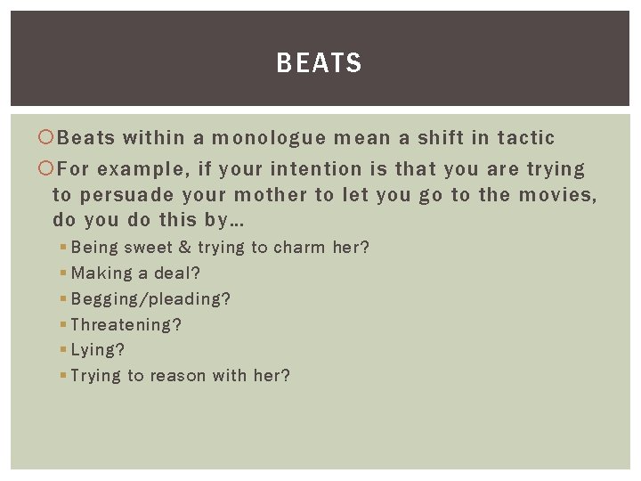 BEATS Beats within a monologue mean a shift in tactic For example, if your