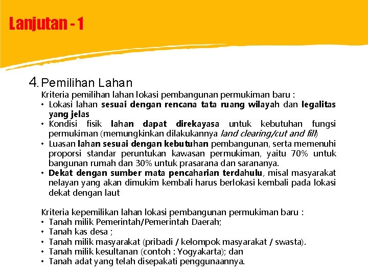 Lanjutan - 1 4. Pemilihan Lahan Kriteria pemilihan lahan lokasi pembangunan permukiman baru :