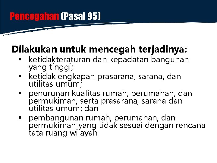 Pencegahan (Pasal 95) Dilakukan untuk mencegah terjadinya: § ketidakteraturan dan kepadatan bangunan yang tinggi;