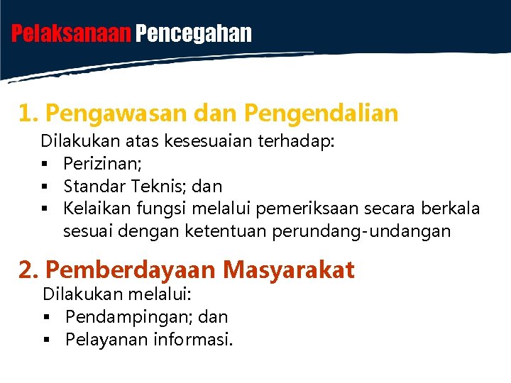 Pelaksanaan Pencegahan 1. Pengawasan dan Pengendalian Dilakukan atas kesesuaian terhadap: § Perizinan; § Standar