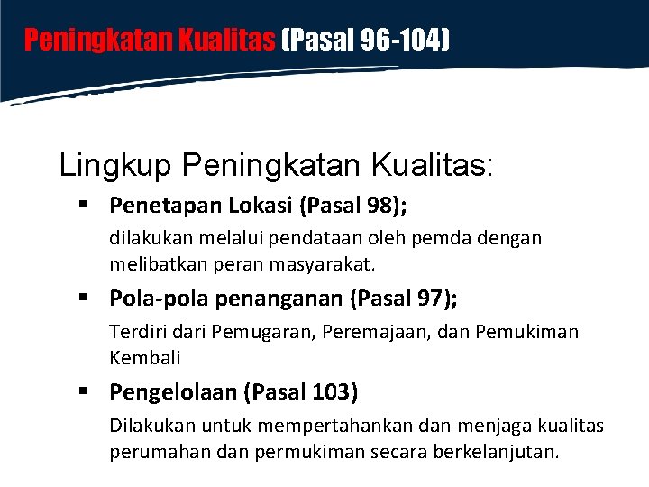 Peningkatan Kualitas (Pasal 96 -104) Lingkup Peningkatan Kualitas: § Penetapan Lokasi (Pasal 98); dilakukan