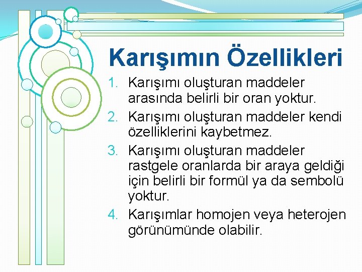 Karışımın Özellikleri 1. Karışımı oluşturan maddeler arasında belirli bir oran yoktur. 2. Karışımı oluşturan