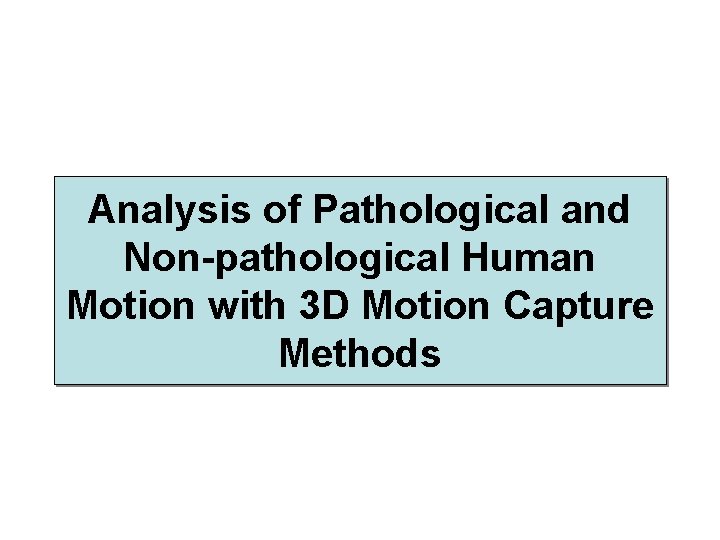 Analysis of Pathological and Non-pathological Human Motion with 3 D Motion Capture Methods 