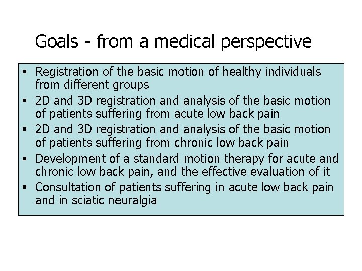 Goals - from a medical perspective § Registration of the basic motion of healthy