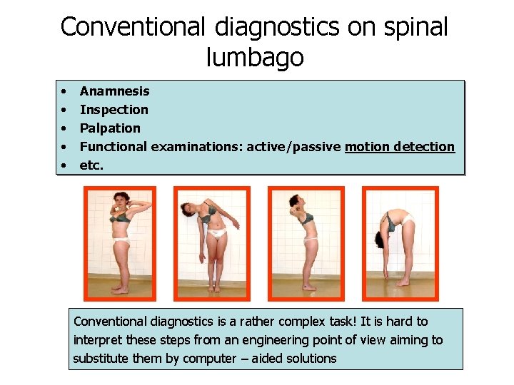 Conventional diagnostics on spinal lumbago • • • Anamnesis Inspection Palpation Functional examinations: active/passive