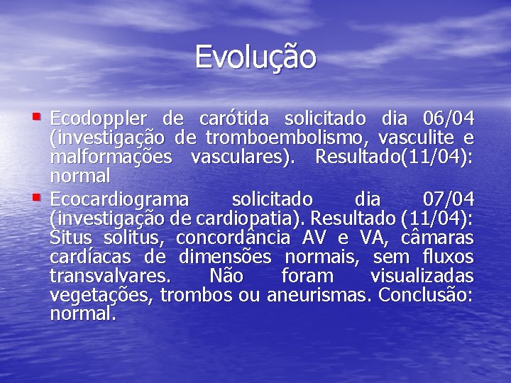 Evolução § Ecodoppler de carótida solicitado dia 06/04 § (investigação de tromboembolismo, vasculite e