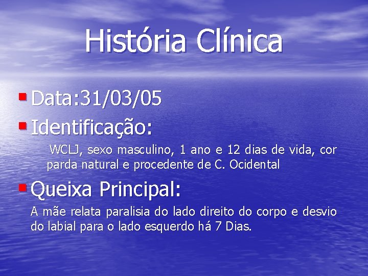 História Clínica § Data: 31/03/05 § Identificação: WCLJ, sexo masculino, 1 ano e 12