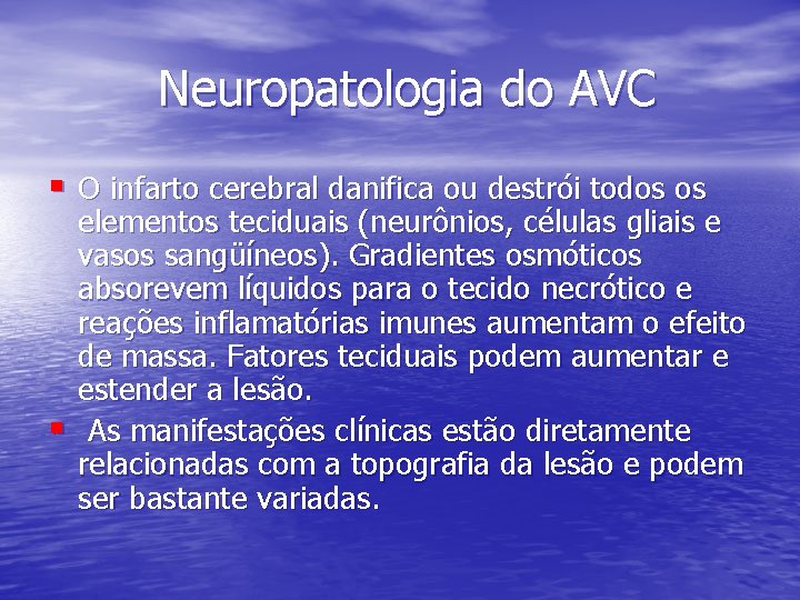 Neuropatologia do AVC § O infarto cerebral danifica ou destrói todos os § elementos
