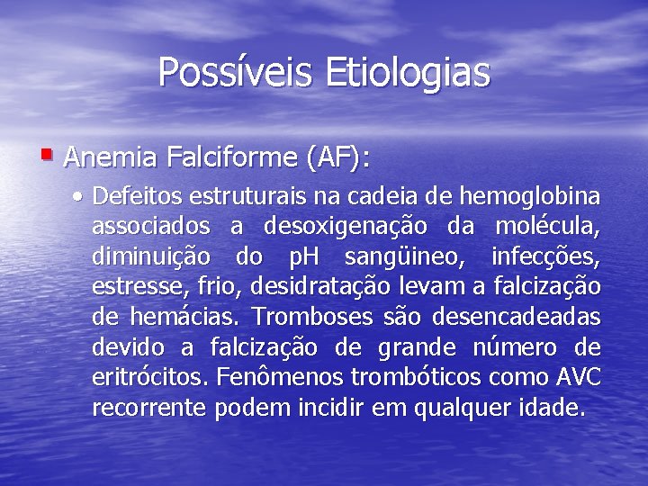 Possíveis Etiologias § Anemia Falciforme (AF): • Defeitos estruturais na cadeia de hemoglobina associados