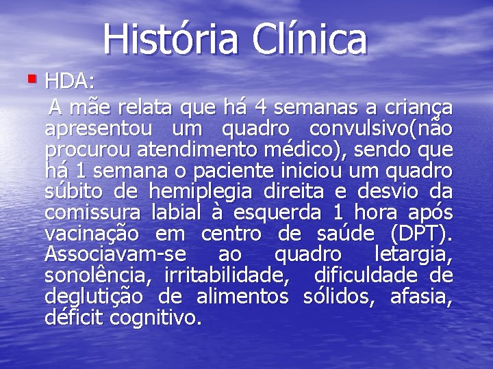 História Clínica § HDA: A mãe relata que há 4 semanas a criança apresentou