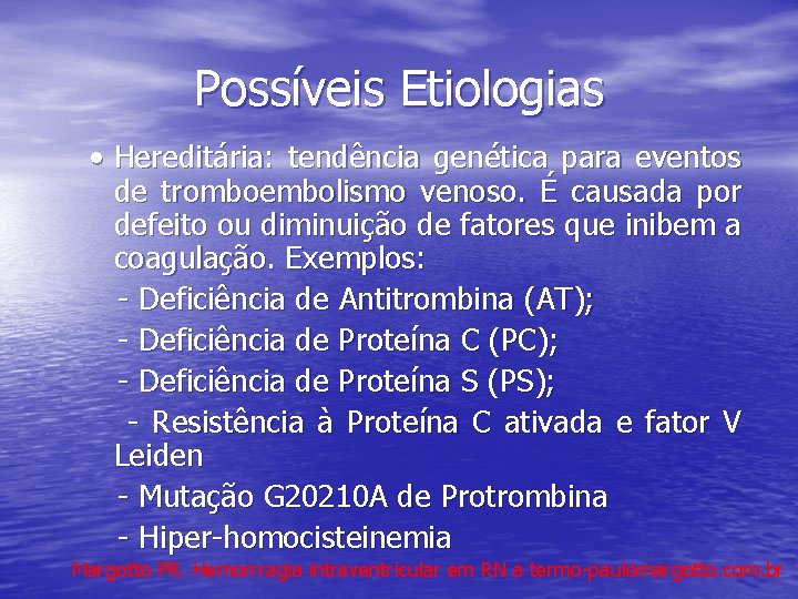 Possíveis Etiologias • Hereditária: tendência genética para eventos de tromboembolismo venoso. É causada por