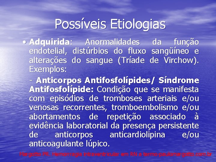 Possíveis Etiologias • Adquirida: Anormalidades da função endotelial, distúrbios do fluxo sangüíneo e alterações