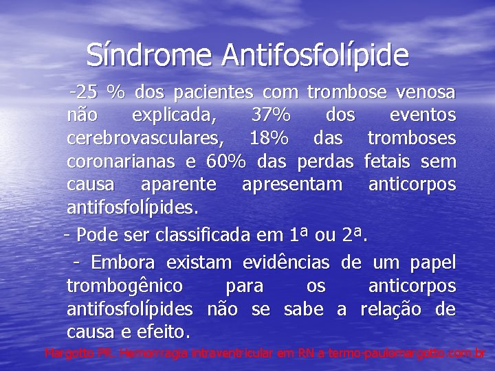 Síndrome Antifosfolípide -25 % dos pacientes com trombose venosa não explicada, 37% dos eventos