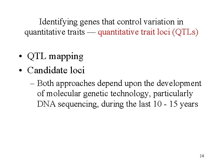 Identifying genes that control variation in quantitative traits — quantitative trait loci (QTLs) •