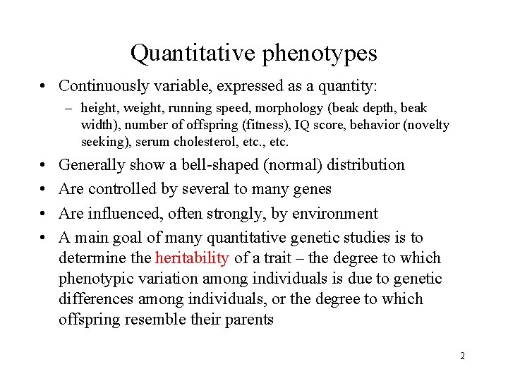 Quantitative phenotypes • Continuously variable, expressed as a quantity: – height, weight, running speed,