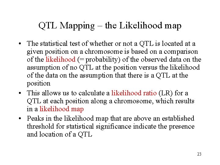 QTL Mapping – the Likelihood map • The statistical test of whether or not