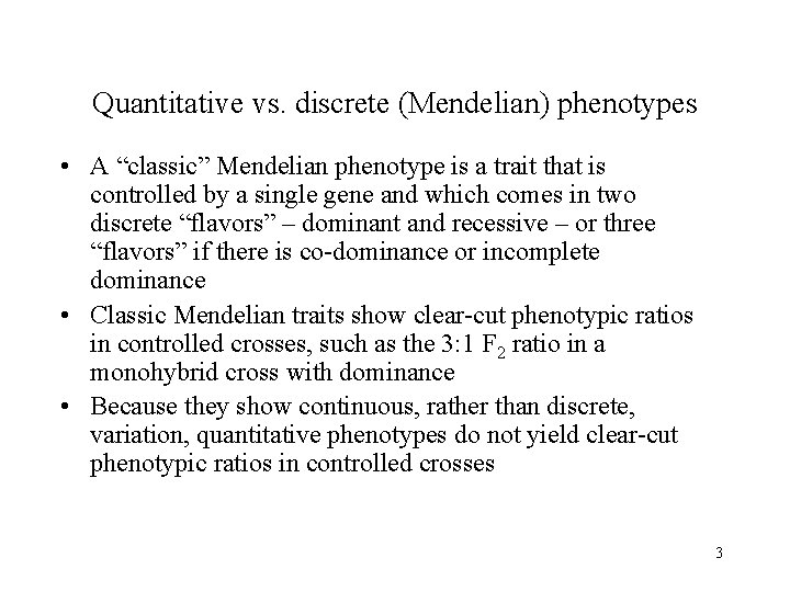 Quantitative vs. discrete (Mendelian) phenotypes • A “classic” Mendelian phenotype is a trait that