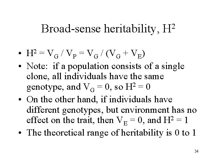 Broad-sense heritability, H 2 • H 2 = VG / VP = VG /