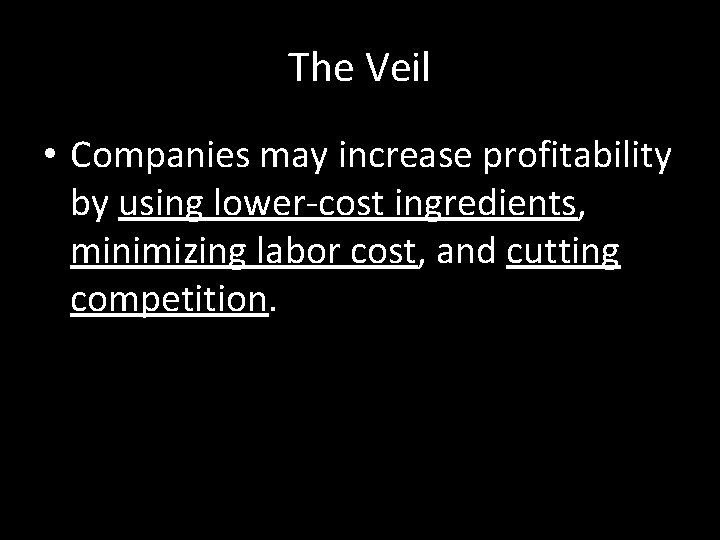 The Veil • Companies may increase profitability by using lower-cost ingredients, minimizing labor cost,
