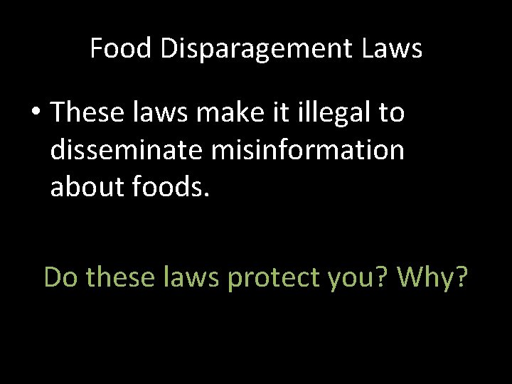 Food Disparagement Laws • These laws make it illegal to disseminate misinformation about foods.